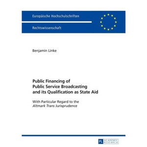 Public Financing of Public Service Broadcasting and its Qualification as State Aid - (Europäische Hochschulschriften Recht) by  Benjamin Linke - 1 of 1