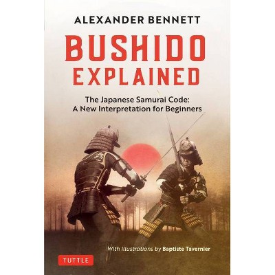 Bushido Explained - by  Alexander Bennett (Hardcover)