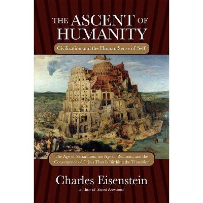 The Ascent of Humanity - by  Charles Eisenstein (Paperback)