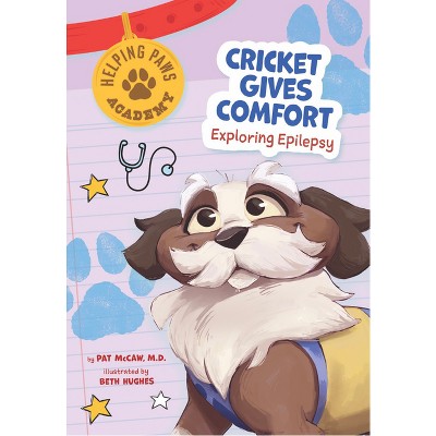 Cricket Gives Comfort - (Helping Paws Academy) by  Pat McCaw (Paperback)