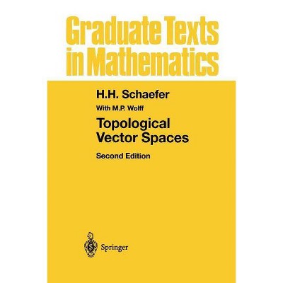 Topological Vector Spaces - (Graduate Texts in Mathematics) 2nd Edition by  H H Schaefer (Paperback)