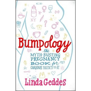 Bumpology - (A Gift for New Moms) by  Linda Geddes (Paperback) - 1 of 1