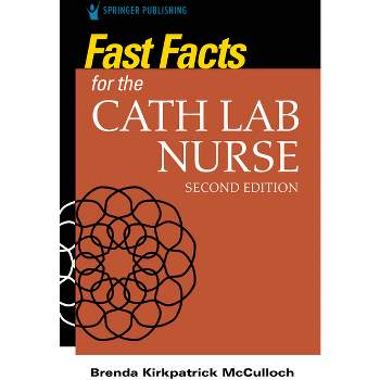 Fast Facts for the Cath Lab Nurse - 2nd Edition by  Brenda McCulloch (Paperback)