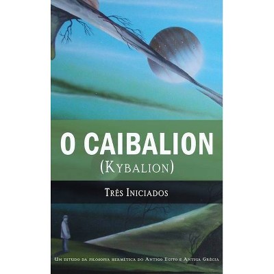 O Caibalion - by  Tres Iniciados (Hardcover)