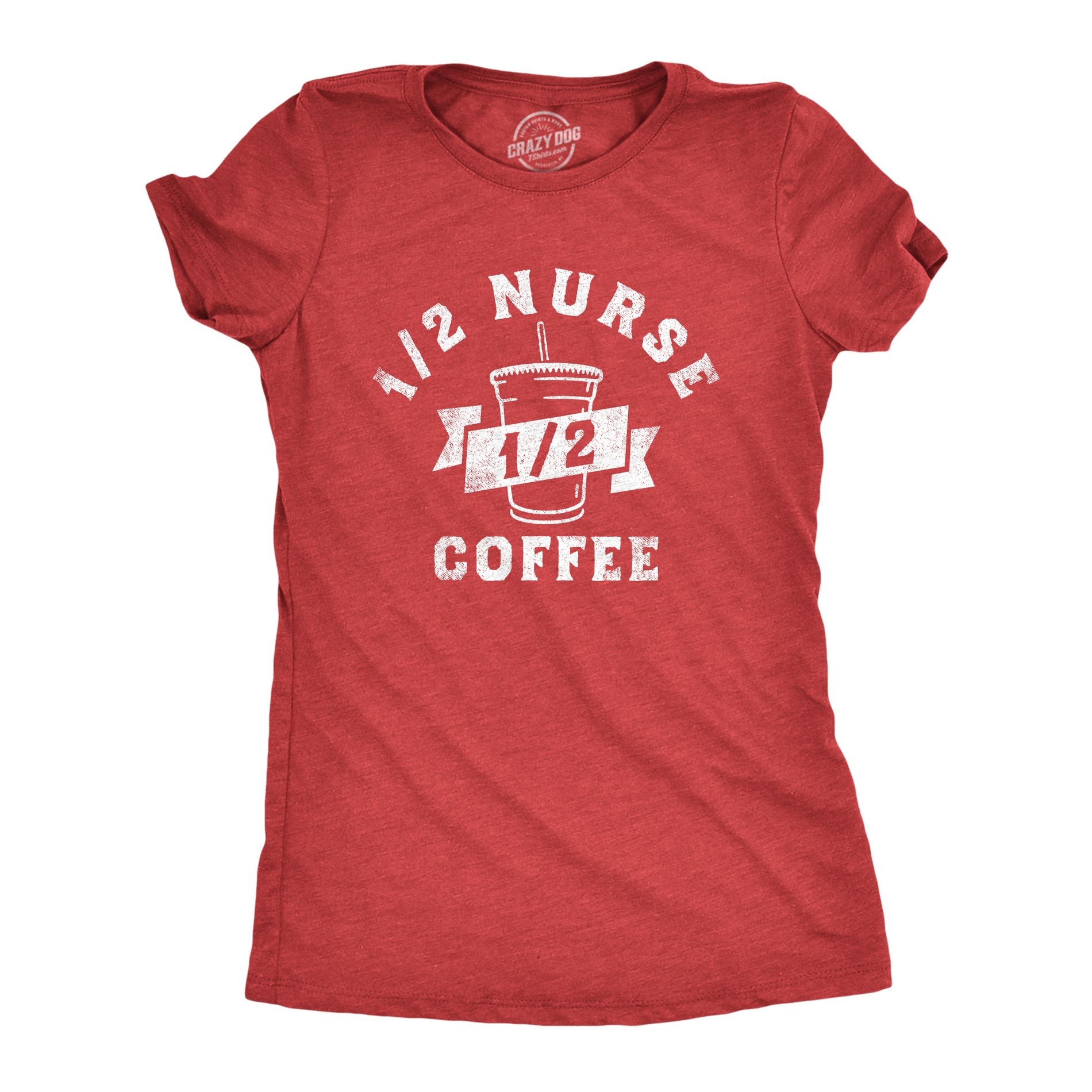 Womens One Half Nurse One Half Coffee T Shirt Funny Medical Nursing Caffeine Lovers Tee for Ladies - Crazy Dog Women's T Shirt For Coffee Lovers Red