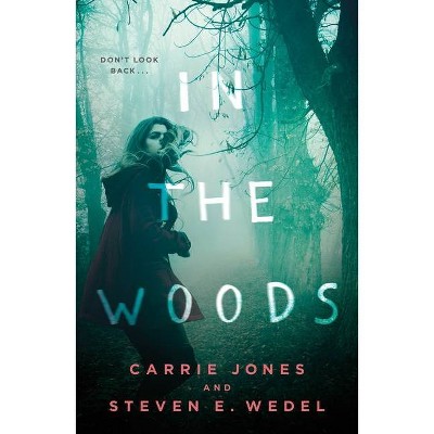 In the Woods - by  Carrie Jones & Steven E Wedel (Paperback)