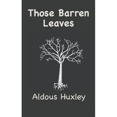 Those Barren Leaves - by  Aldous Leonard Huxley (Hardcover)