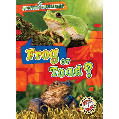 Frog or Toad? - (Spotting Differences) by  Kirsten Chang (Paperback)