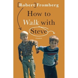 How to Walk with Steve - by  Robert Fromberg (Paperback) - 1 of 1