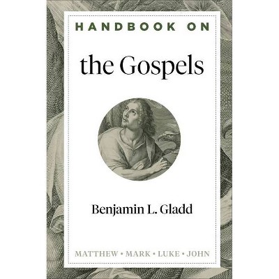 Handbook on the Gospels - (Handbooks on the New Testament) by  Benjamin L Gladd (Hardcover)