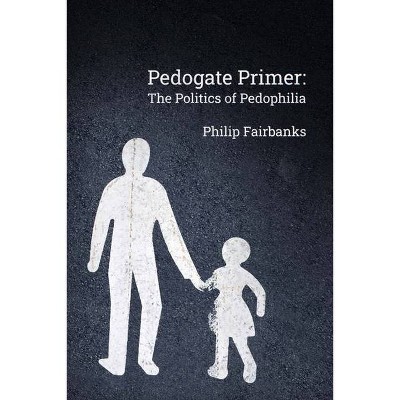 Pedogate Primer - by  Philip Fairbanks (Paperback)