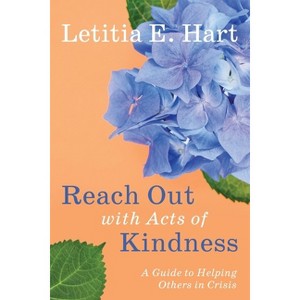 Reach Out with Acts of Kindness - by  Letitia E Hart (Paperback) - 1 of 1