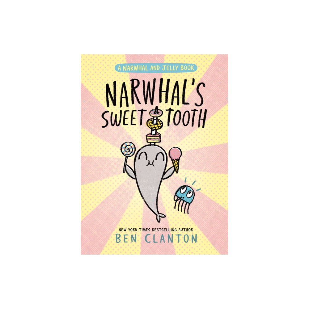 Narwhals Sweet Tooth (a Narwhal and Jelly Book #9) - by Ben Clanton (Hardcover)