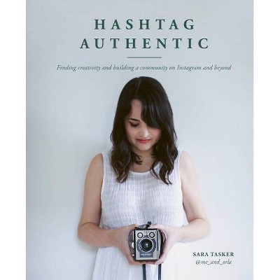 Hashtag Authentic - by  Sara Tasker (Hardcover)