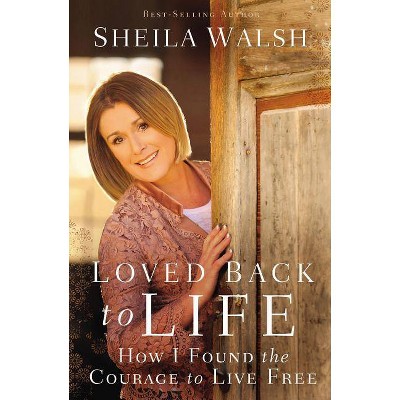 Loved Back to Life - by  Sheila Walsh (Paperback)