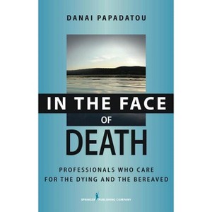 In the Face of Death - by  Danai Papadatou (Hardcover) - 1 of 1