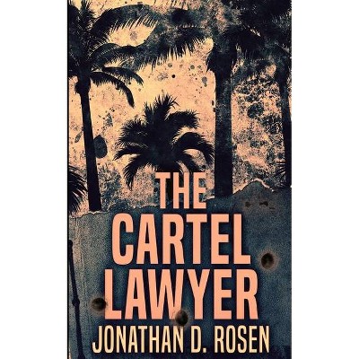 The Cartel Lawyer - by  Jonathan D Rosen (Paperback)