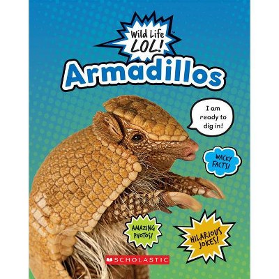 Armadillos - (Wild Life Lol!) by  Scholastic (Paperback)