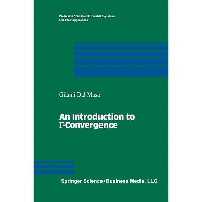 An Introduction to Γ-Convergence - (Progress in Nonlinear Differential Equations and Their Appli) by  Gianni Dal Maso (Paperback)