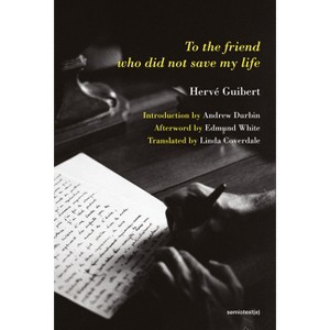 To the Friend Who Did Not Save My Life - (Semiotext(e) / Native Agents) by  Herve Guibert (Paperback) - 1 of 1
