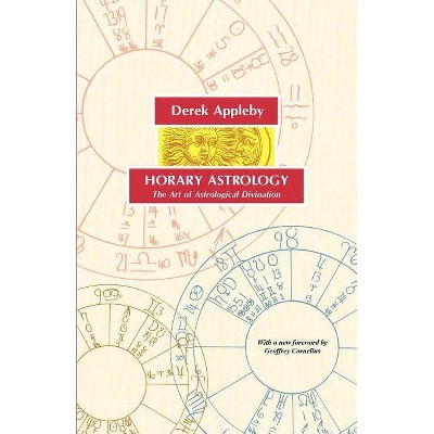 Horary Astrology, the Art of Astrological Divination - by  Derek Appleby (Paperback)