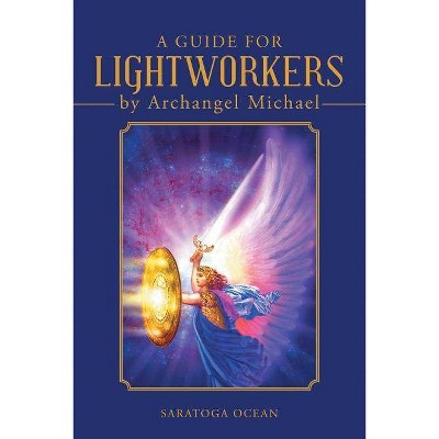 A Guide for Lightworkers by Archangel Michael - by  Saratoga Ocean (Paperback)