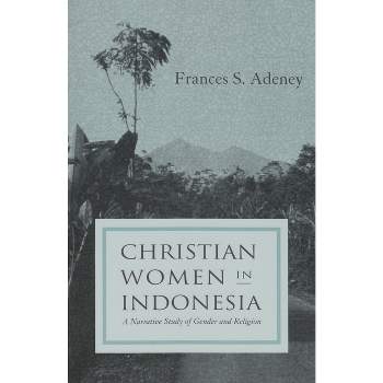 Christian women in Indonesia - (Women and Gender in Religion) Annotated by  Frances S Adeney (Paperback)