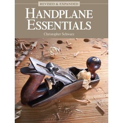 Handplane Essentials, Revised & Expanded - 2nd Edition by  Christopher Schwarz (Hardcover)