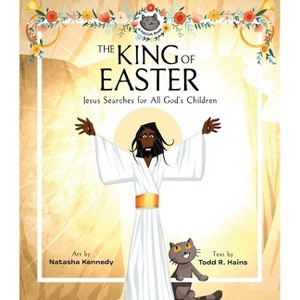 The King of Easter - (Fat Cat Book) by  Todd R Hains (Hardcover) - 1 of 1