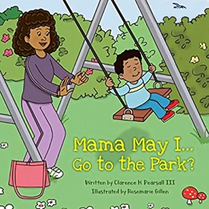 Mama May I... Go to the Park? - by  Clarence Pearsall (Paperback) - 1 of 1