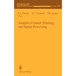 Adaptive Control, Filtering, and Signal Processing - (IMA Volumes in Mathematics and Its Applications) by  K J Aström & G C Goodwin & P R Kumar - 1 of 1