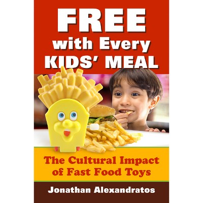 Free with Every Kids' Meal - by  Jonathan Alexandratos (Paperback)