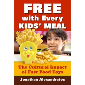 Free with Every Kids' Meal - by  Jonathan Alexandratos (Paperback) - 1 of 1