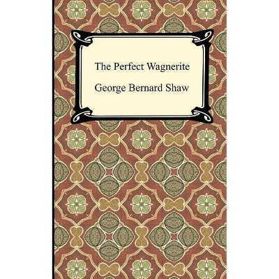 The Perfect Wagnerite - by  George Bernard Shaw (Paperback)