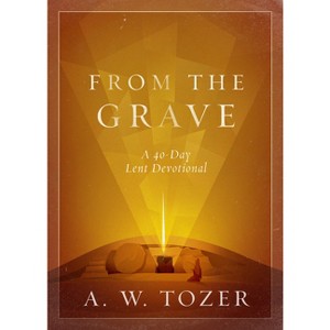 From the Grave - by  A W Tozer (Paperback) - 1 of 1