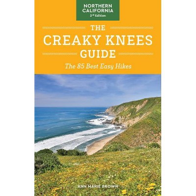 The Creaky Knees Guide Northern California, 2nd Edition - by  Ann Marie Brown (Paperback)