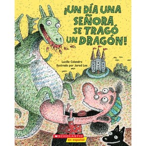 ¡Un Día Una Señora Se Tragó Un Dragón! (There Was an Old Lady Who Swallowed a Dragon!) - by  Lucille Colandro (Paperback) - 1 of 1