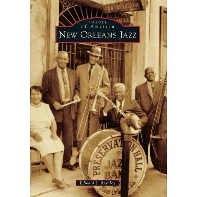 New Orleans Jazz - (Images of America (Arcadia Publishing)) by  Edward J Branley (Paperback)