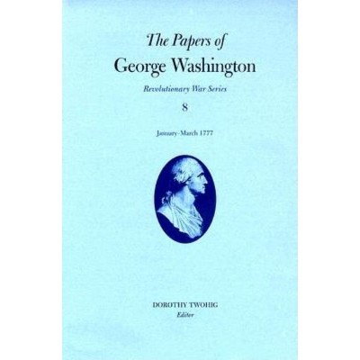 The Papers of George Washington, Revolutionary War Volume 8 - (Papers of George Washington: Revolutionary War) (Hardcover)