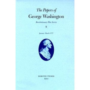 The Papers of George Washington, Revolutionary War Volume 8 - (Papers of George Washington: Revolutionary War) (Hardcover) - 1 of 1