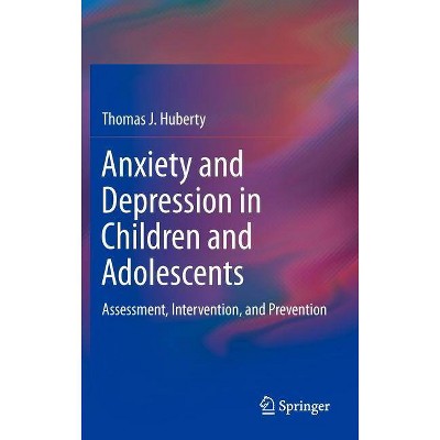 Anxiety and Depression in Children and Adolescents - by  Thomas J Huberty (Hardcover)
