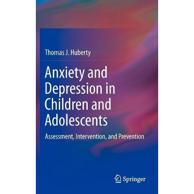 Anxiety and Depression in Children and Adolescents - by  Thomas J Huberty (Hardcover)