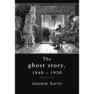 The Ghost Story 1840-1920 - by  Andrew Smith (Paperback) - 1 of 1
