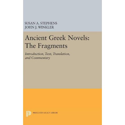 Ancient Greek Novels - (Princeton Legacy Library) by  Susan a Stephens & John J Winkler (Hardcover)