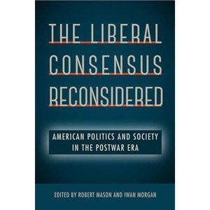 The Liberal Consensus Reconsidered - by  Robert Mason & Iwan Morgan (Paperback) - 1 of 1