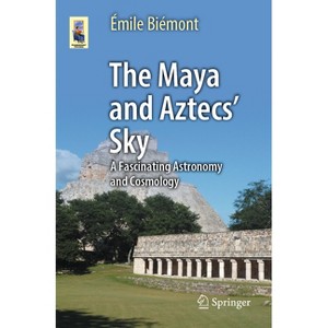 The Maya and Aztecs' Sky - (Astronomers' Universe) by  Émile Biémont (Paperback) - 1 of 1