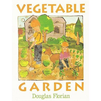 Vegetable Garden - by  Douglas Florian (Paperback)