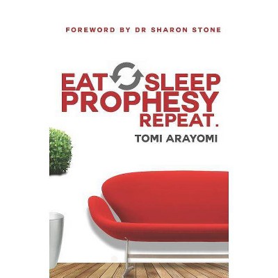 Eat, Sleep, Prophesy, Repeat - by  Tomi Arayomi (Paperback)