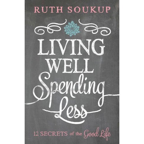 Living Well, Spending Less - by  Ruth Soukup (Paperback) - image 1 of 1