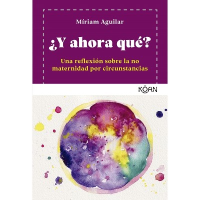 Y Ahora Que? - by  Miriam Aguilar (Paperback)